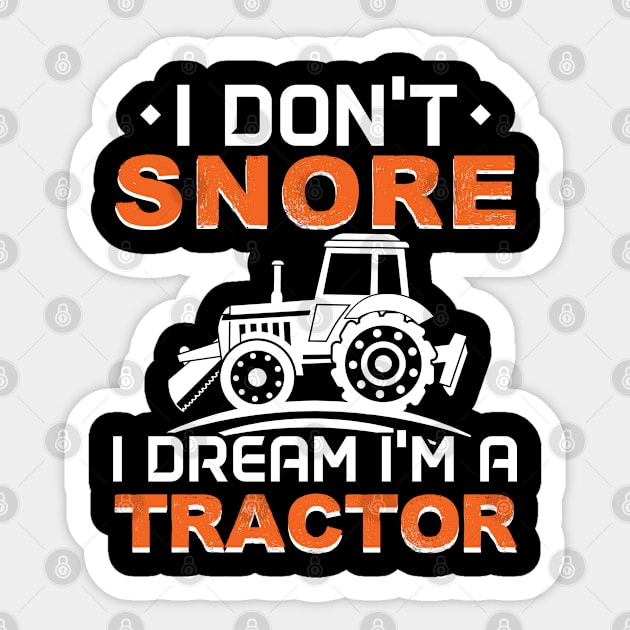 I Don't Snore I Dream I'm A Tractor - Gift Tractor Driver Farmer Sticker by giftideas